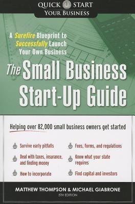 The Small Business Start-Up Guide: A Surefire Blueprint to Successfully Launch Your Own Business