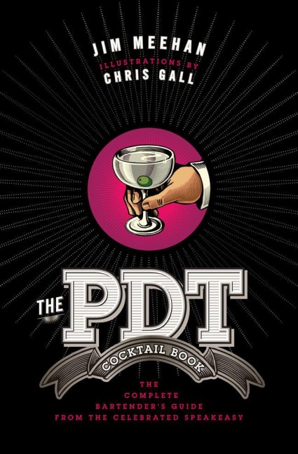 The PDT Cocktail Book: The Complete Bartenders Guide from the Celebrated Speakeasy