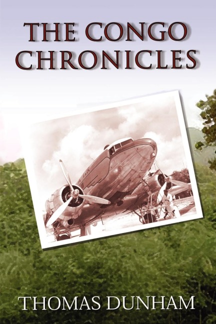 The Congo Chronicles: A Pilots Memoir