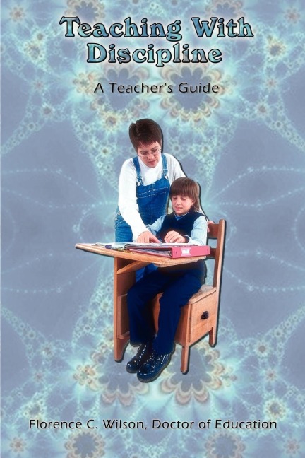 Teaching With Discipline: A Teachers Guide