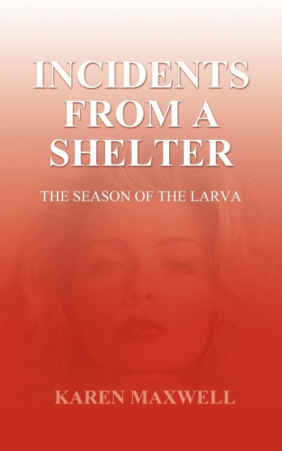 Incidents From a Shelter: The Season of the Larva