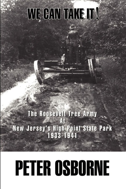 We Can Take It!: The Roosevelt Tree Army at New Jerseys High Point State Park 1933-1941
