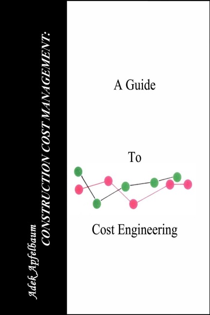 Construction Cost Management: A Guide to Cost Engineering