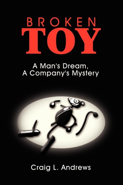 Broken Toy: A Mans Dream, A Companys Mystery