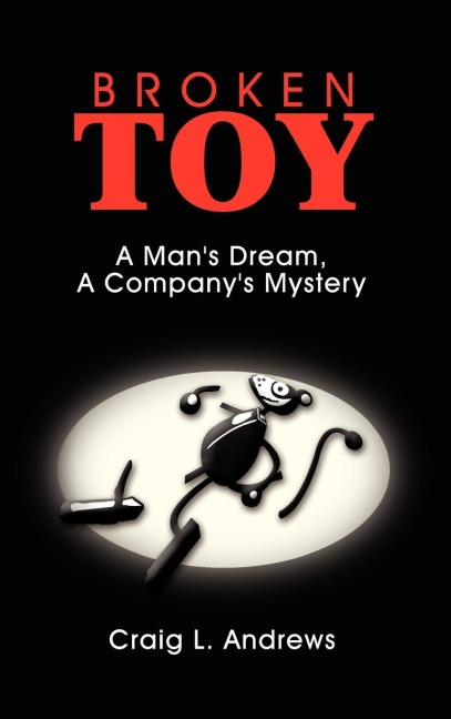 Broken Toy: A Mans Dream, A Companys Mystery