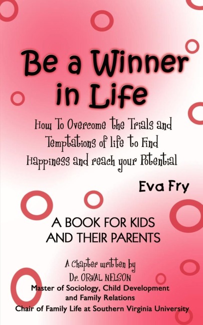 Be a Winner in Life: How To Overcome the Trials and Tempatations of life to Find Happiness and reach your Potential