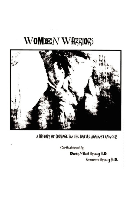 Women Warriors: A History of Courage in the Battle Against Cancer