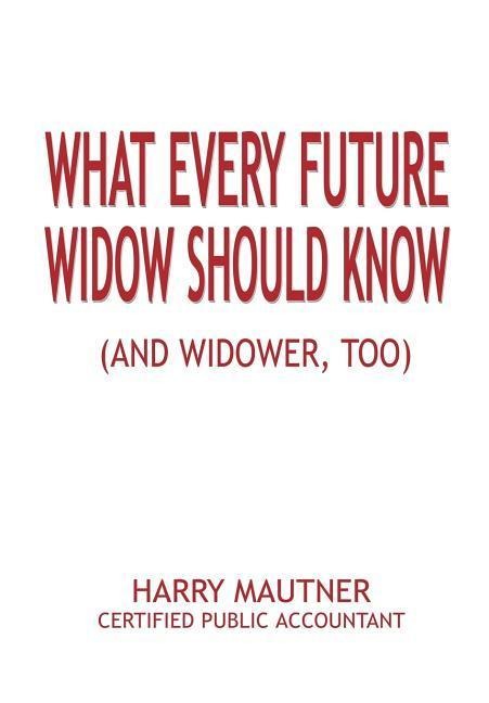 What Every Future Widow Should Know: (And Widower Too)