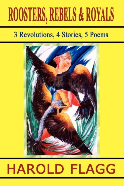 ROOSTERS, REBELS & ROYALS: 3 Revolutions, 4 Stories, 5 Poems