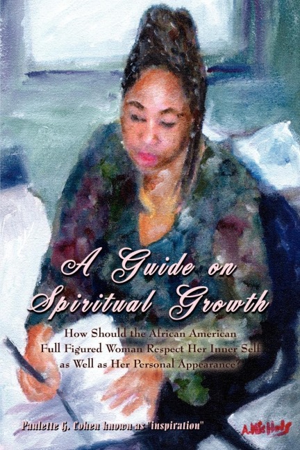 A Guide on Spiritual Growth: How Should the African American Full Figured Woman Respect Her Inner Self as Well as Her Personal Appearance?