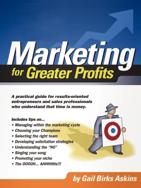 Marketing for Greater Profits: A Practical Guide for Results-Oriented Entrepreneurs and Sales Professionals Who Understand That Time is Money
