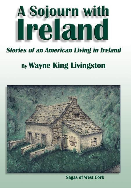 A Sojourn With Ireland: Stories of an American Living in Ireland