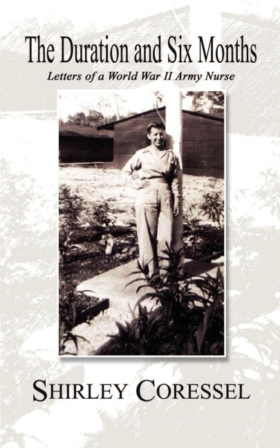 The Duration and Six Months: Letters of a World War II Army Nurse