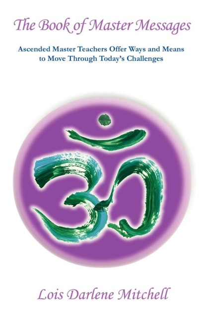 THE BOOK OF MASTER MESSAGES: Masters Share Their Knowledge And Wisdom Showing The Way For Those On The Path