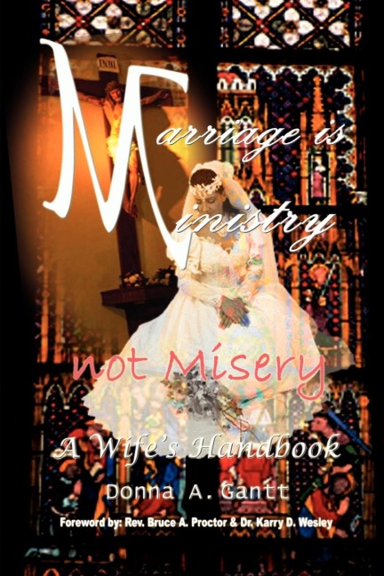 Marriage is Ministry-Not Misery: A Wifes Handbook