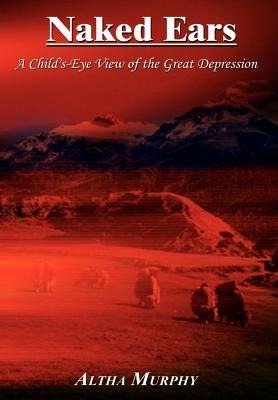 Naked Ears: A Childs-Eye View of the Great Depression