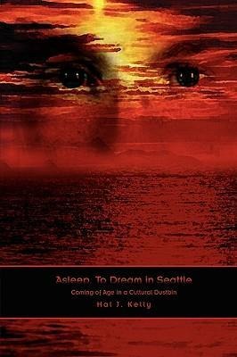 Asleep, to Dream in Seattle: Coming of Age in a Cultural Dustbin