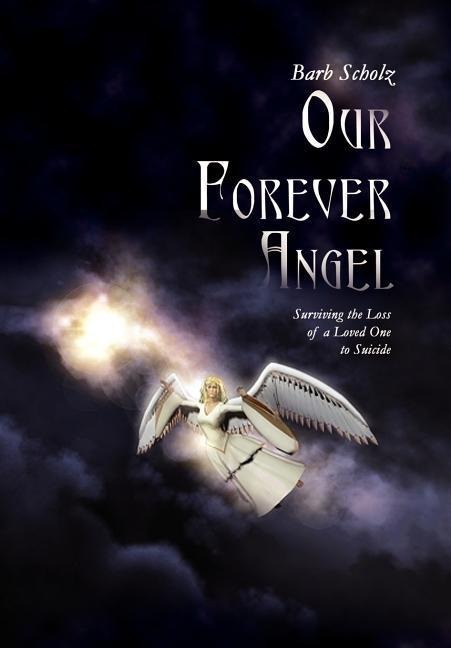 Our Forever Angel: Surviving the Loss of a Loved One to Suicide