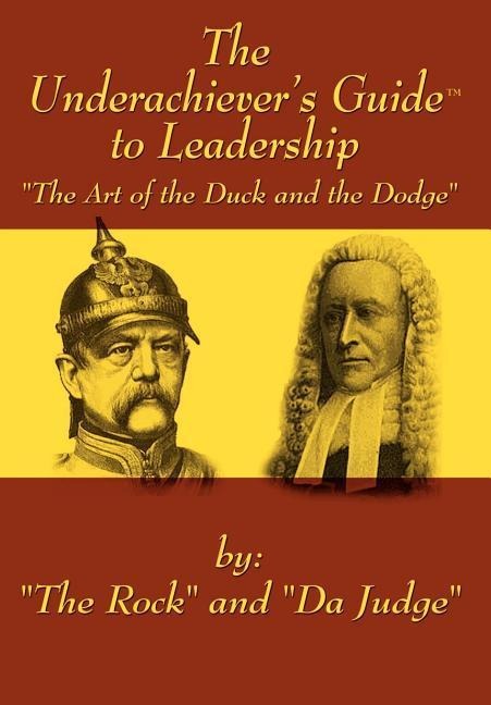 The Underachievers GuideT to Leadership: The Art of the Duck and Dodge