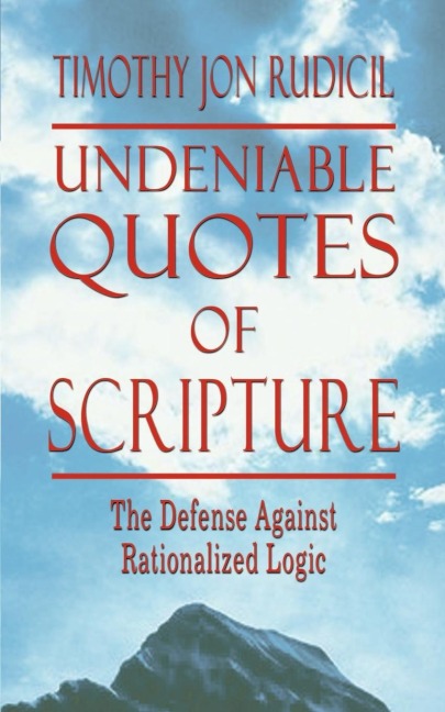 Undeniable Quotes of Scripture: The Defense Against Rationalized Logic