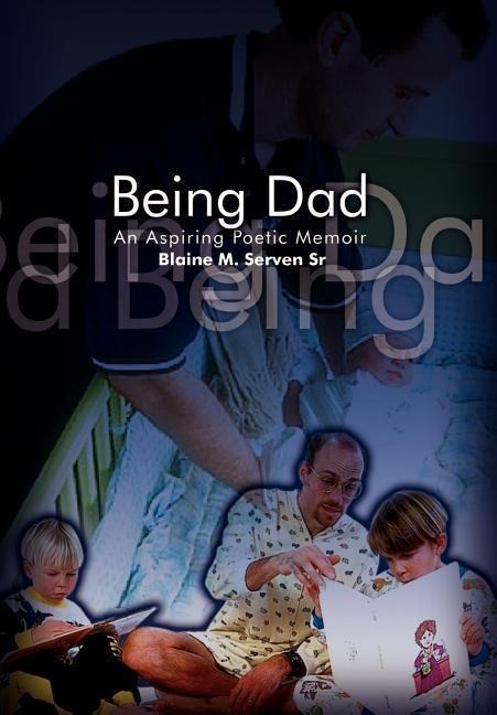Being Dad: An Aspiring Poetic Memoir