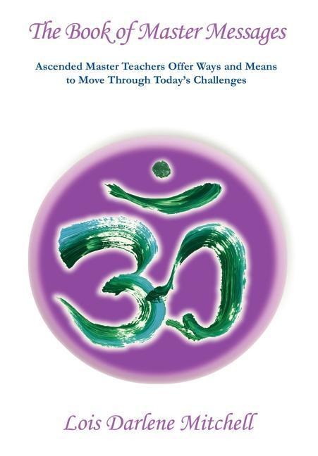 The Book of Master Messages: Masters Share Their Knowledge And Wisdom Showing The Way For Those On The Path