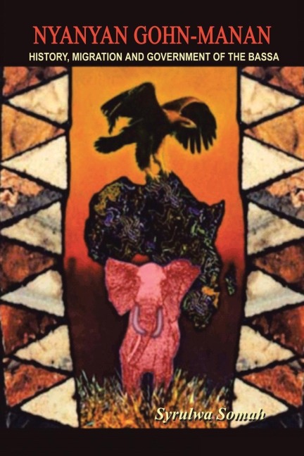 Nyanyan Gohn-Manan: History, Migration & Government of the Bassa.