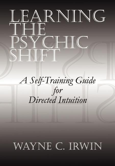 Learning The Psychic Shift: A Self-Training Guide for Directed Intuition
