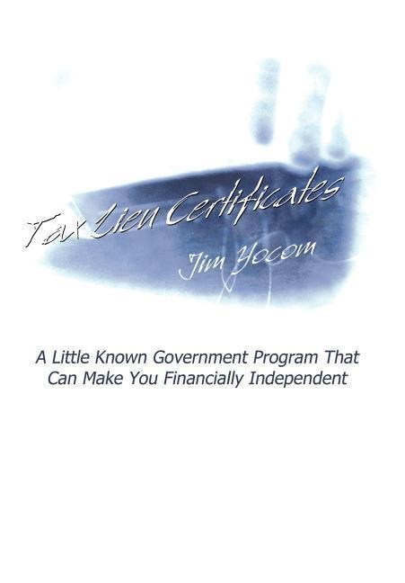 Tax Lien Certificates: A Little Known Government Program That Can Make You Financially Independent