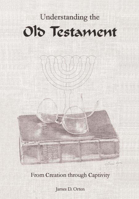 Understanding the Old Testament: From Creation through Captivity
