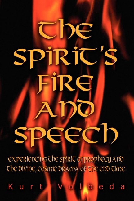 The Spirits Fire and Speech: Experiencing the Spirit of Prophecy and the Divine, Cosmic Drama of the End Time