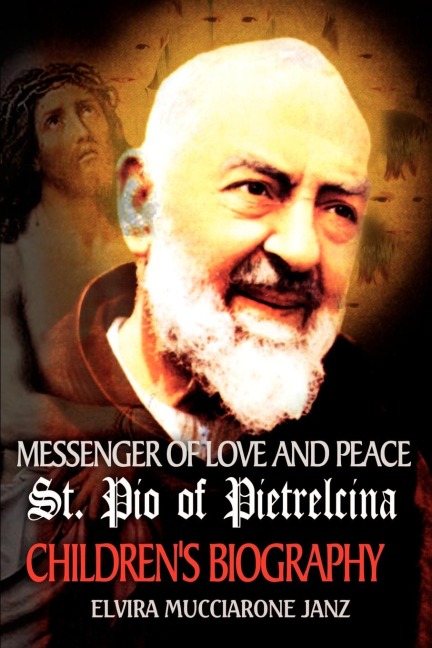 Messenger of Love and Peace St. Pio of Pietrelcina: A childrens Biography