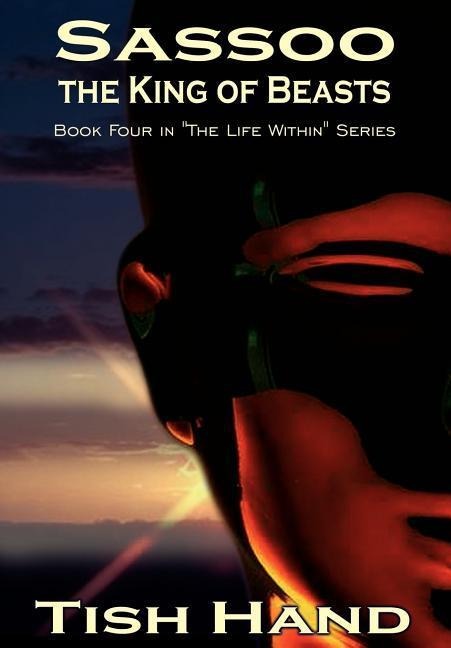 Sassoo, the King of Beasts: Book Four in "The Life Within" Series