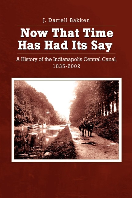 Now That Time Has Had Its Say: A History of the Indianapolis Central Canal, 1835-2002