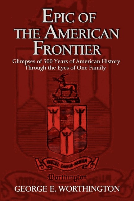 Epic of the American Frontier: Glimpses of 300 Years of American History Through the Eyes of One Family