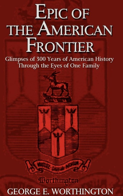 Epic of the American Frontier: Glimpses of 300 Years of American History Through the Eyes of One Family