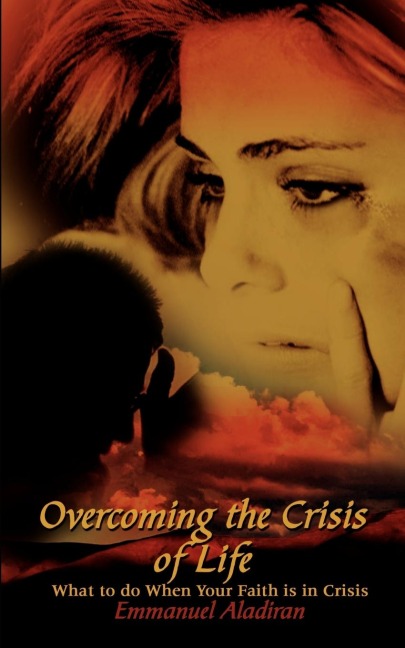 Overcoming the Crisis of Life: What to Do When Your Faith Is in Crisis
