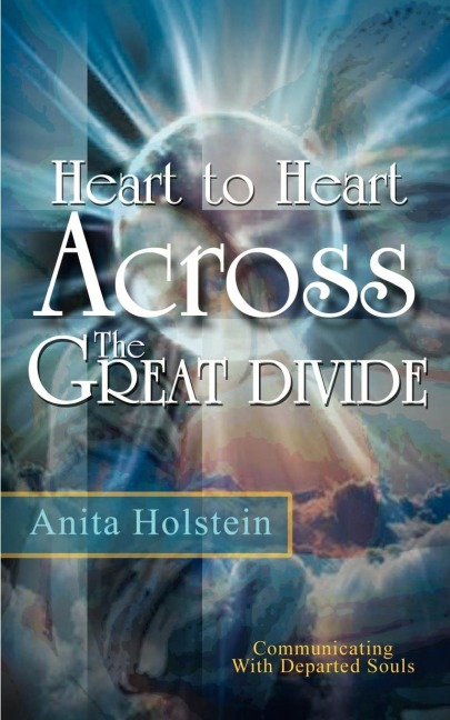 Heart to Heart Across The Great Divide: Communicating With Departed Souls