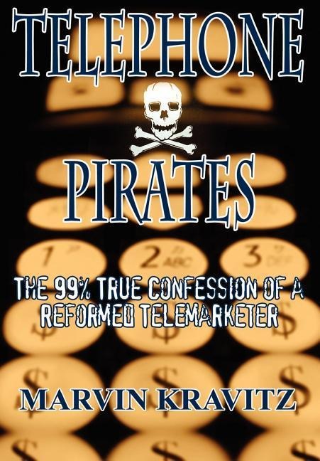 Telephone Pirates: The 99% True Confession of a Reformed Telemarketer