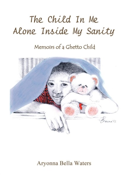 The Child In Me Alone Inside My Sanity: Memoirs of a Ghetto Child
