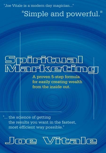 Spiritual Marketing: A Proven 5-Step Formula for Easily Creating Wealth from the Inside Out