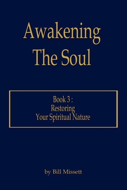 Awakening The Soul: Book 3 : Restoring Your Spiritual Nature