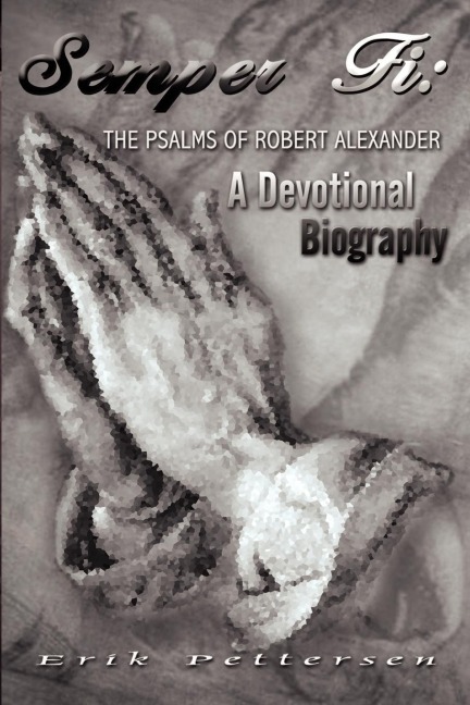 Semper Fi: The Psalms of Robert Alexander:  A Devotional Biography