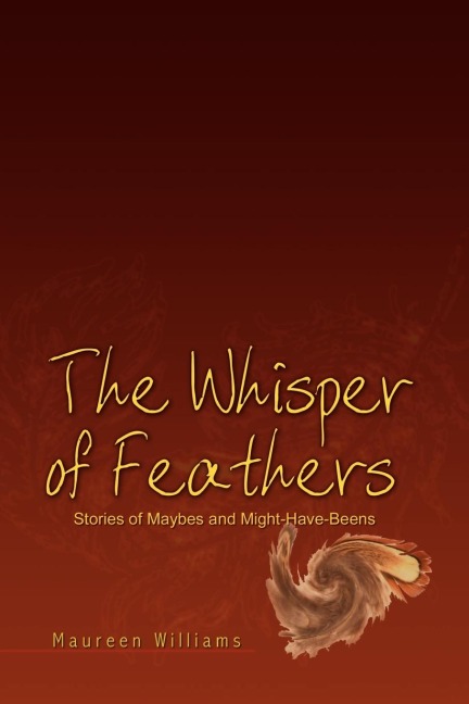 The Whisper of Feathers: Stories of Maybes and Might-Have-Beens