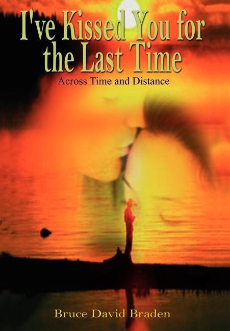 Ive Kissed You for the Last Time: Across Time and Distance