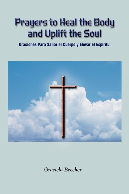 Prayers to Heal the Body and Uplift the Soul: Oraciones Para Sanar el Cuerpo y Elevar el Espiritu
