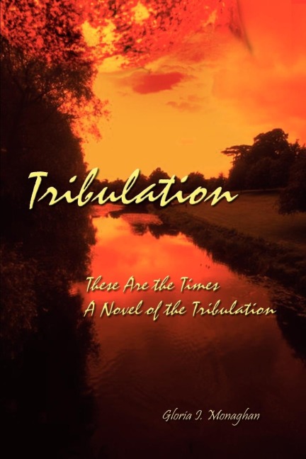 Tribulation: These Are the Times a Novel of the Tribulation