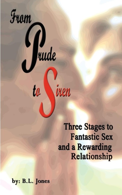 From Prude to Siren Three Stages to Fantastic Sex and a Rewarding Relationship