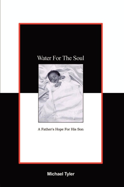 Water For The Soul: A Fathers Hope for His Son