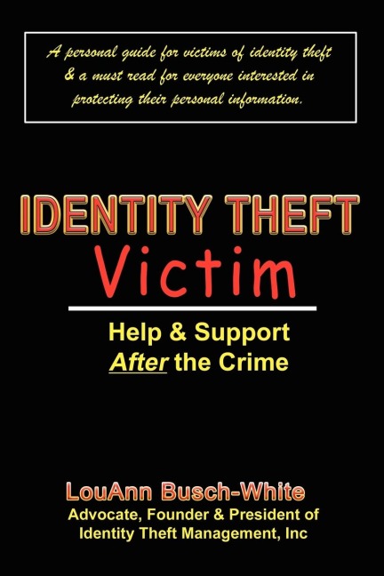Identity Theft Victim: Help  & Support After The Crime:  Agony & Answers . . . Trauma to Triumph